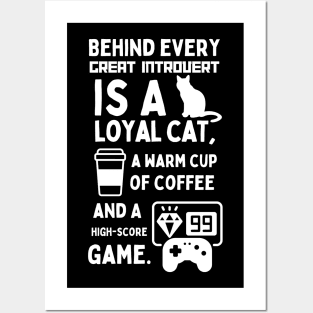 BEHIND EVERY GREAT INTROVERT IS A LOYAL CAT, A WARM CUP OF COFFEE, AND A HIGH-SCORE GAME. Posters and Art